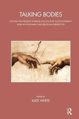 Talking Bodies : Comment intégrer le travail sur le corps en psychothérapie dans une perspective relationnelle et d'attachement ? - Talking Bodies: How Do We Integrate Working with the Body in Psychotherapy from an Attachment and Relational Perspective?