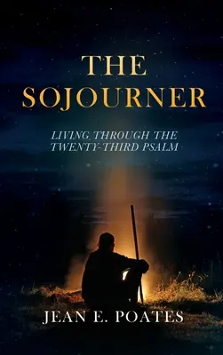 Le voyageur : Vivre le vingt-troisième psaume - The Sojourner: Living Through the Twenty-Third Psalm