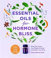 Les huiles essentielles pour un bonheur hormonal : Stimulez votre énergie, perdez du poids naturellement et améliorez votre sommeil - Essential Oils for Hormone Bliss: Boost Your Energy, Lose Weight Naturally, and Improve Your Sleep