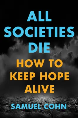 Toutes les sociétés meurent : comment garder l'espoir - All Societies Die: How to Keep Hope Alive