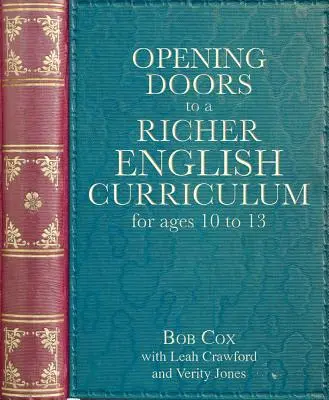 Opening Doors to a Richer English Curriculum for Ages 10 to 13 (Ouvrir les portes à un programme d'anglais plus riche pour les 10 à 13 ans) - Opening Doors to a Richer English Curriculum for Ages 10 to 13