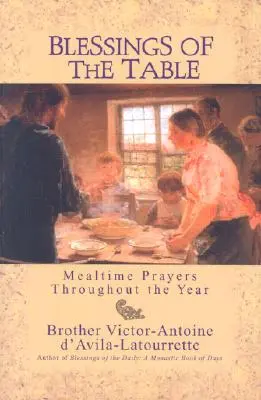 Les bénédictions de la table : Prières pour les repas tout au long de l'année - Blessings of the Table: Mealtime Prayers Throughout the Year