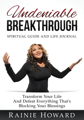 Undeniable Breakthrough : Transformer votre vie et vaincre tout ce qui bloque vos bénédictions - Undeniable Breakthrough: Transform Your Life and Defeat Everything That's Blocking Your Blessings