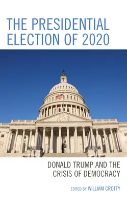 L'élection présidentielle de 2020 : Donald Trump et la crise de la démocratie - The Presidential Election of 2020: Donald Trump and the Crisis of Democracy