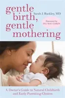 Naissance en douceur, maternité en douceur : Le guide du médecin pour un accouchement naturel et des choix parentaux doux et précoces - Gentle Birth, Gentle Mothering: A Doctor's Guide to Natural Childbirth and Gentle Early Parenting Choices