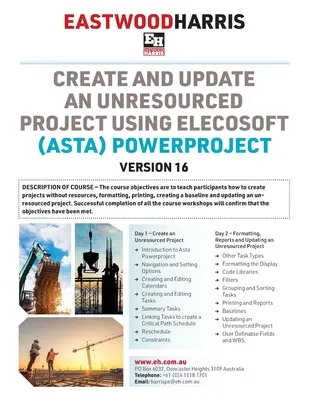 Créer et mettre à jour un projet sans ressources avec Elecosoft (Asta) Powerproject Version 16 : cours de formation de 2 jours et ateliers pour les étudiants - Create and Update an Unresourced Project using Elecosoft (Asta) Powerproject Version 16: 2-day training course handout and student workshops