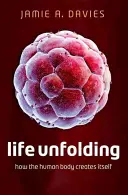 Le déploiement de la vie : Comment le corps humain se crée - Life Unfolding: How the Human Body Creates Itself