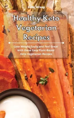 Recettes végétariennes céto saines : Perdez du poids facilement et sentez-vous bien avec ces recettes végétariennes cétogènes faciles à base de plantes. - Healthy Keto Vegetarian Recipes: Lose Weight Easily and Feel Great with these Easy Plant-Based Keto Vegetarian Recipes