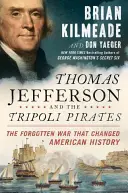 Thomas Jefferson et les pirates de Tripoli : La guerre oubliée qui a changé l'histoire des États-Unis - Thomas Jefferson and the Tripoli Pirates: The Forgotten War That Changed American History