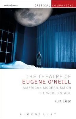 Le théâtre d'Eugene O'Neill : Le modernisme américain sur la scène mondiale - The Theatre of Eugene O'Neill: American Modernism on the World Stage