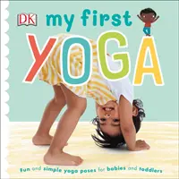 Mon premier yoga - Poses de yoga simples et amusantes pour les bébés et les tout-petits - My First Yoga - Fun and Simple Yoga Poses for Babies and Toddlers