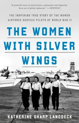 Les femmes aux ailes d'argent : L'histoire vraie et inspirante des femmes pilotes de l'armée de l'air pendant la Seconde Guerre mondiale - The Women with Silver Wings: The Inspiring True Story of the Women Airforce Service Pilots of World War II