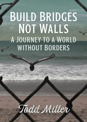 Construire des ponts, pas des murs : Un voyage vers un monde sans frontières - Build Bridges, Not Walls: A Journey to a World Without Borders