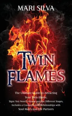 Flammes jumelles : Le guide ultime pour attirer votre flamme jumelle, les signes à connaître et les différentes étapes, y compris une comparaison. - Twin Flames: The Ultimate Guide to Attracting Your Twin Flame, Signs You Need to Know and the Different Stages, Includes a Comparis