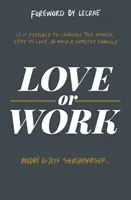 Amour ou travail : est-il possible de changer le monde, de rester amoureux et d'élever une famille en bonne santé&nbsp;? - Love or Work: Is It Possible to Change the World, Stay in Love, and Raise a Healthy Family?