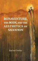 Bonaventure, le corps et l'esthétique du salut - Bonaventure, the Body, and the Aesthetics of Salvation