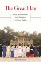 Le grand Han : race, nationalisme et tradition dans la Chine d'aujourd'hui - The Great Han: Race, Nationalism, and Tradition in China Today