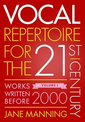 Vocal Repertoire for the Twenty-First Century, Volume 1 : Works Written Before 2000 (Répertoire vocal pour le XXIe siècle, volume 1 : œuvres écrites avant 2000) - Vocal Repertoire for the Twenty-First Century, Volume 1: Works Written Before 2000