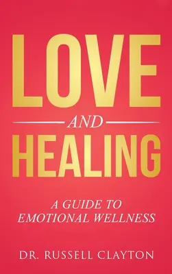 Amour et guérison : Un guide pour le bien-être émotionnel - Love and Healing: A Guide to Emotional Wellness