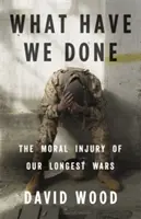 Qu'avons-nous fait ? Le préjudice moral de nos plus longues guerres - What Have We Done: The Moral Injury of Our Longest Wars