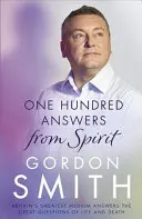 Cent réponses de l'esprit : Le plus grand médium britannique répond aux grandes questions de la vie et de la mort - One Hundred Answers from Spirit: Britain's Greatest Medium's Answers the Great Questions of Life and Death