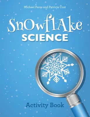 Science des flocons de neige : Cahier d'activités - Snowflake Science: Activity Book