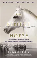 Le cheval parfait : l'audacieuse mission américaine de sauvetage des étalons inestimables enlevés par les nazis - The Perfect Horse: The Daring U.S. Mission to Rescue the Priceless Stallions Kidnapped by the Nazis