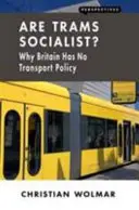 Les tramways sont-ils socialistes ? pourquoi la Grande-Bretagne n'a pas de politique des transports - Are Trams Socialist?: Why Britain Has No Transport Policy