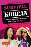 Survival Korean Phrasebook & Dictionary : How to Communicate Without Fuss or Fear Instantly ! - Survival Korean Phrasebook & Dictionary: How to Communicate Without Fuss or Fear Instantly!