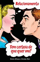 RELACIONAMENTO Tem certeza de que quer um ? (Portugais) - RELACIONAMENTO Tem certeza de que quer um? (Portuguese)