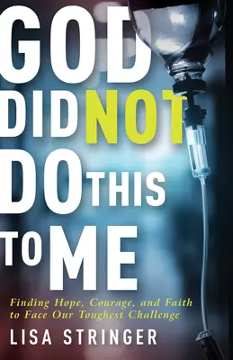 Dieu ne m'a pas fait ça : Trouver l'espoir, le courage et la foi pour faire face à nos défis les plus difficiles - God Did Not Do This to Me: Finding Hope, Courage, and Faith to Face Our Toughest Challenge