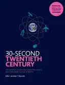 30-Second Twentieth Century - Les 50 idées et événements les plus importants, expliqués en une demi-minute. - 30-Second Twentieth Century - The 50 most significant ideas and events, each explained in half a minute