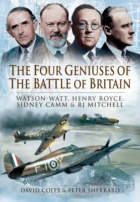 Les quatre génies de la bataille d'Angleterre : Watson-Watt, Henry Royce, Sydney Camm et Rj Mitchell - The Four Geniuses of the Battle of Britain: Watson-Watt, Henry Royce, Sydney Camm and Rj Mitchell