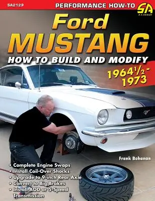 Ford Mustang 1964 1/2 - 1973 : Comment construire et modifier - Ford Mustang 1964 1/2 - 1973: How to Build & Modify