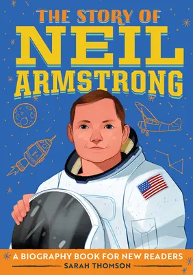 L'histoire de Neil Armstrong : Une biographie pour les nouveaux lecteurs - The Story of Neil Armstrong: A Biography Book for New Readers