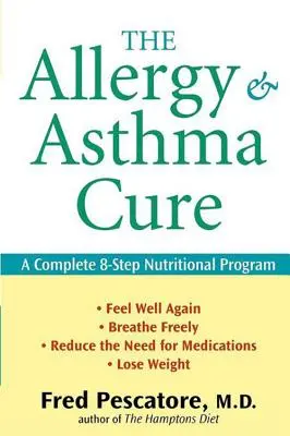 The Allergy and Asthma Cure : A Complete 8-Step Nutritional Program (La guérison des allergies et de l'asthme : un programme nutritionnel complet en 8 étapes) - The Allergy and Asthma Cure: A Complete 8-Step Nutritional Program