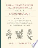 Herbal Formularies for Health Professionals, Volume 3 : Endocrinology, Including the Adrenal and Thyroid Systems, Metabolic Endocrinology, and the Repr - Herbal Formularies for Health Professionals, Volume 3: Endocrinology, Including the Adrenal and Thyroid Systems, Metabolic Endocrinology, and the Repr