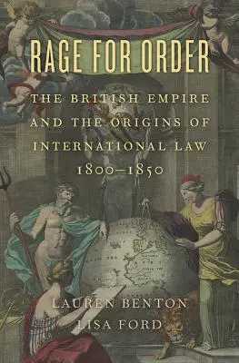La rage de l'ordre : L'Empire britannique et les origines du droit international, 1800-1850 - Rage for Order: The British Empire and the Origins of International Law, 1800-1850