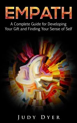 Empath : Un guide complet pour développer votre don et trouver votre sens de soi - Empath: A Complete Guide for Developing Your Gift and Finding Your Sense of Self