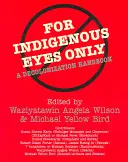 Pour les yeux des indigènes seulement : Un manuel de décolonisation - For Indigenous Eyes Only: A Decolonization Handbook