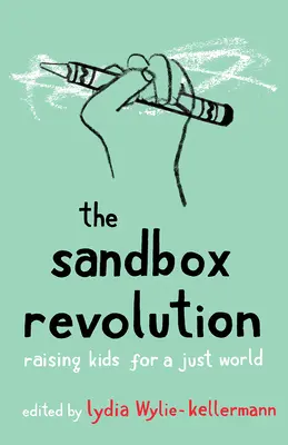 La révolution du bac à sable : Élever des enfants pour un monde juste - The Sandbox Revolution: Raising Kids for a Just World