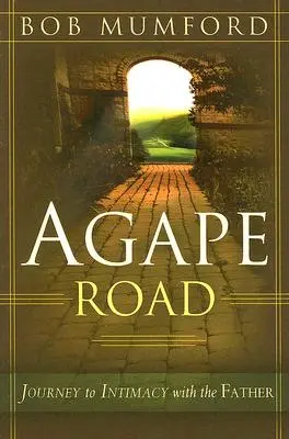 La route de l'Agapè : Voyage vers l'intimité avec le Père - Agape Road: Journey to Intimacy with the Father