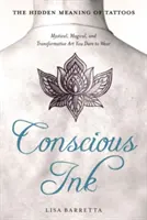 Conscious Ink : La signification cachée des tatouages : L'art mystique, magique et transformateur que vous osez porter - Conscious Ink: The Hidden Meaning of Tattoos: Mystical, Magical, and Transformative Art You Dare to Wear