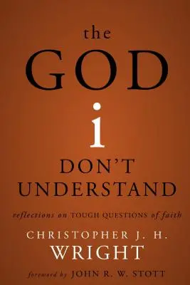 Le Dieu que je ne comprends pas : Réflexions sur les questions difficiles de la foi - The God I Don't Understand: Reflections on Tough Questions of Faith