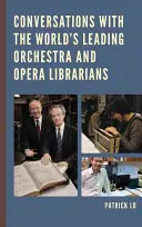 Conversations avec les plus grands bibliothécaires d'orchestres et d'opéras du monde - Conversations with the World's Leading Orchestra and Opera Librarians