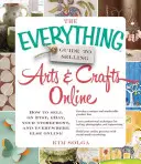 The Everything Guide to Selling Arts & Crafts Online (Le guide complet de la vente d'art et d'artisanat en ligne) : Comment vendre sur Etsy, Ebay, votre vitrine et partout ailleurs en ligne - The Everything Guide to Selling Arts & Crafts Online: How to Sell on Etsy, Ebay, Your Storefront, and Everywhere Else Online