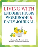 Living with Endometriosis Workbook and Daily Journal (Vivre avec l'endométriose : cahier d'exercices et journal quotidien) - Living with Endometriosis Workbook and Daily Journal