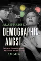 L'angoisse démographique : Récits culturels et films américains des années 1950 - Demographic Angst: Cultural Narratives and American Films of the 1950s