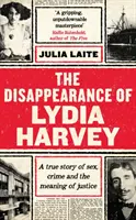 La disparition de Lydia Harvey - LIVRE DE LA SEMAINE DU GUARDIAN : Une histoire vraie de sexe, de crime et de sens de la justice - Disappearance of Lydia Harvey - A GUARDIAN BOOK OF THE WEEK: A true story of sex, crime and the meaning of justice