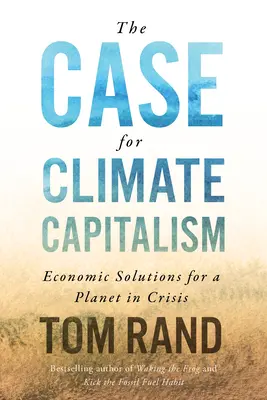 Les arguments en faveur d'un capitalisme climatique : Des solutions économiques pour une planète en crise - The Case for Climate Capitalism: Economic Solutions for a Planet in Crisis